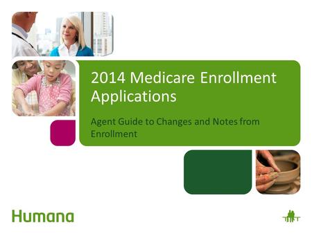 2014 Medicare Enrollment Applications Agent Guide to Changes and Notes from Enrollment.