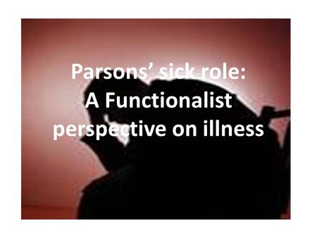 Parsons’ sick role: A Functionalist perspective on illness.