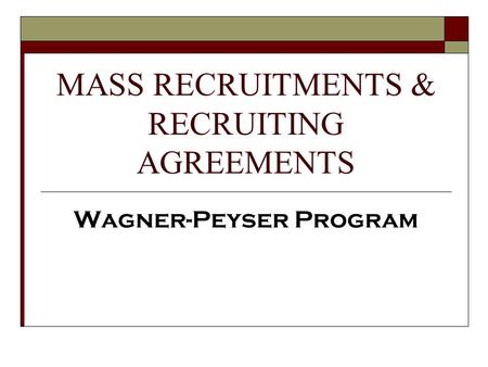 MASS RECRUITMENTS & RECRUITING AGREEMENTS Wagner-Peyser Program.