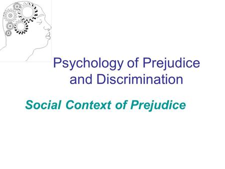 Psychology of Prejudice and Discrimination Social Context of Prejudice.