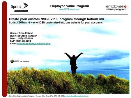 Create your custom NVP/EVP IL program through NationLink Sprint CDMA and Nextel IDEN customized into one website for your accounts! Contact Brian Roland.