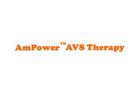 AmPower TM AVS Therapy deals with empowering an individual’s Mind, Body and Spirit AmPower AVS Therapy.