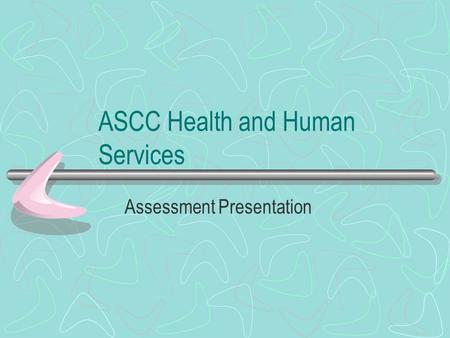 ASCC Health and Human Services Assessment Presentation.
