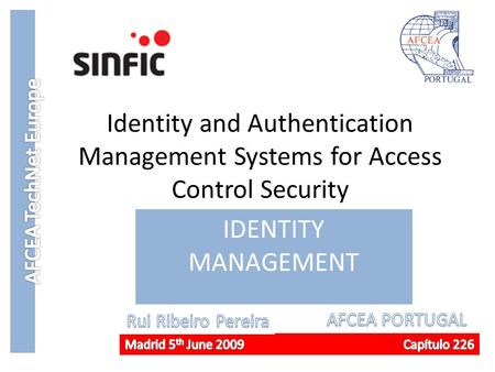AFCEA TechNet Europe Identity and Authentication Management Systems for Access Control Security IDENTITY MANAGEMENT Good Afternoon! Since Yesterday we.