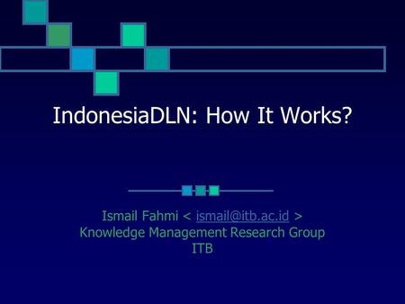 IndonesiaDLN: How It Works? Ismail Fahmi Knowledge Management Research Group ITB.