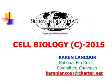 CELL BIOLOGY (C)-2015 CELL BIOLOGY (C)-2015 KAREN LANCOUR National Bio Rules Committee Chairman