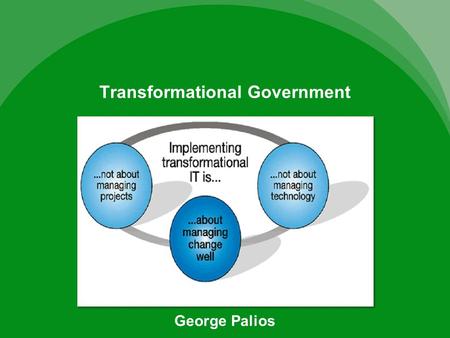 Transformational Government George Palios. Contents Transformational Government meant organisation-wide changes had to be made. Enterprise Resource Planning(ERP)