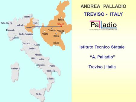 ANDREA PALLADIO TREVISO - ITALY Istituto Tecnico Statale “A. Palladio” Treviso | Italia.