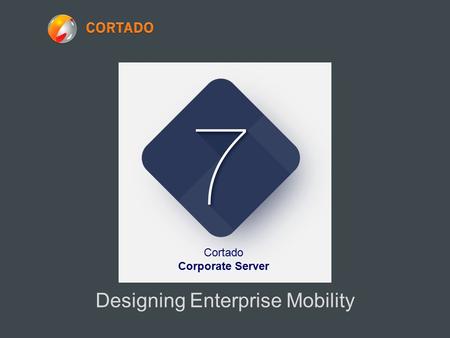 Designing Enterprise Mobility Cortado Corporate Server.