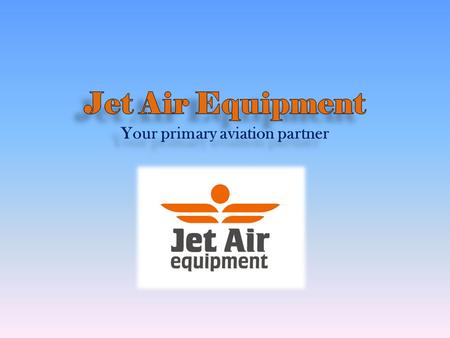 About us Jet Air Equipment is a certified distributor of aviation spares with office in the Netherlands, Europe. More than 25 airlines worldwide are our.