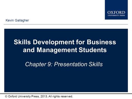 Type author names here © Oxford University Press, 2013. All rights reserved. Skills Development for Business and Management Students Chapter 9: Presentation.