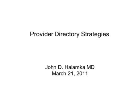 Provider Directory Strategies John D. Halamka MD March 21, 2011.