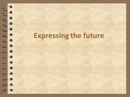 Expressing the future. Tenses we can use 4 Future simple 4 Present Simple 4 Present Continuous 4 Be going to 4 Future Continuous 4 Future Perfect 4 is.