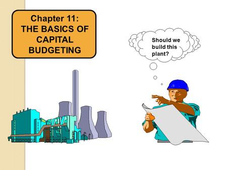 Chapter 11: THE BASICS OF CAPITAL BUDGETING