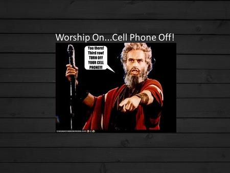 Worship On...Cell Phone Off!