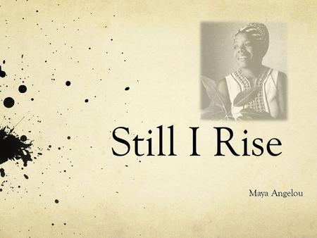 Still I Rise Maya Angelou.