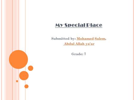 My Special Place Submitted by: Mohamed Salem,MohamedSalem Abdul Allah ya'ar Grade: 7.
