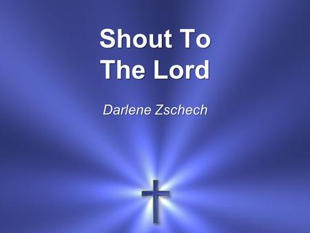 Shout To The Lord Darlene Zschech