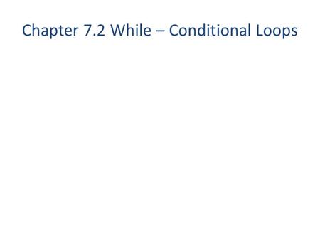 Chapter 7.2 While – Conditional Loops. What is the BEST description of how many times a while loop executes? A.Some fixed number of times that the programmer.
