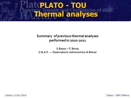 PLATO - TOU Thermal analyses Summary of previous thermal analyses performed in 2010-2011 S.Basso – F. Borsa (I.N.A.F. – Osservatorio Astronomico di Brera)