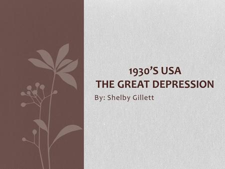 By: Shelby Gillett 1930’S USA THE GREAT DEPRESSION.