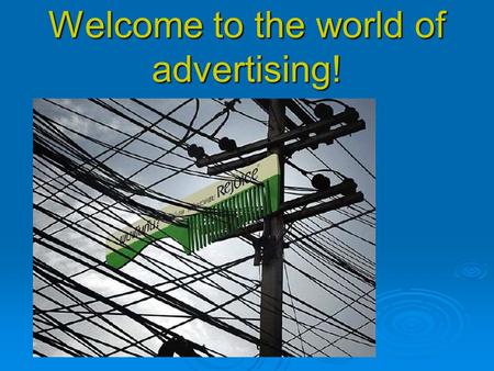 Welcome to the world of advertising!. Today…  peculiarities  advantages and disadvantages  types of advertisements  how to make an advert really amazing.