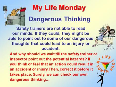 Dangerous Thinking My Life Monday Safety trainers are not able to read our minds. If they could, they might be able to point out to some of our dangerous.