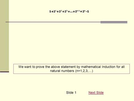 We want to prove the above statement by mathematical Induction for all natural numbers (n=1,2,3,…) Next SlideSlide 1.