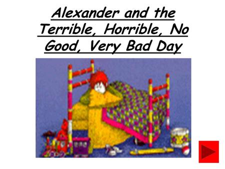 Alexander and the Terrible, Horrible, No Good, Very Bad Day.
