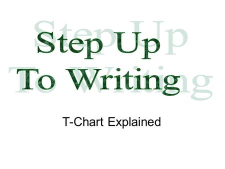 Step Up To Writing T-Chart Explained.
