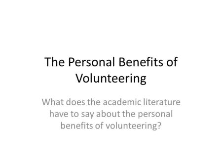 The Personal Benefits of Volunteering What does the academic literature have to say about the personal benefits of volunteering?