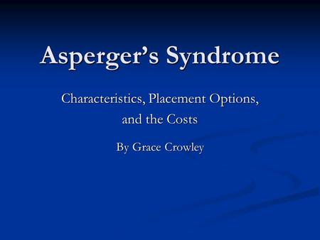 Characteristics, Placement Options, and the Costs By Grace Crowley