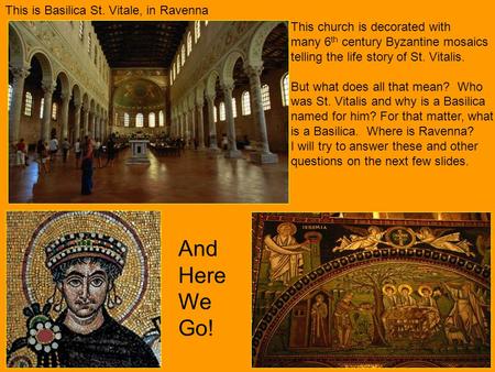 This is Basilica St. Vitale, in Ravenna This church is decorated with many 6 th century Byzantine mosaics telling the life story of St. Vitalis. But what.