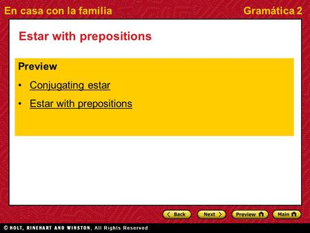 En casa con la familiaGramática 2 Estar with prepositions Preview Conjugating estar Estar with prepositions.