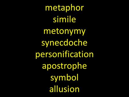 metaphor simile metonymy synecdoche personification apostrophe symbol