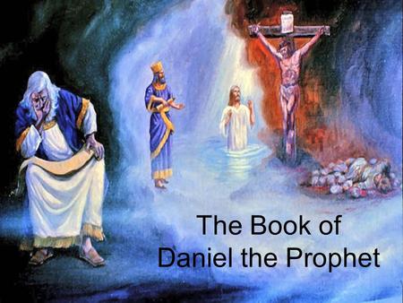 The Book of Daniel the Prophet. Daniel 9 Daniel’s Prayer.