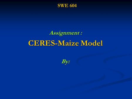 Assignment : CERES-Maize Model By: