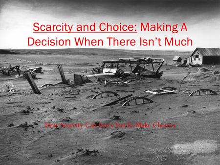 Scarcity and Choice: Making A Decision When There Isn’t Much