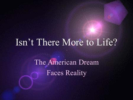 Isn’t There More to Life? The American Dream Faces Reality.