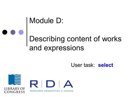 Module D: Describing content of works and expressions User task: select.