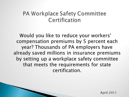 Would you like to reduce your workers' compensation premiums by 5 percent each year? Thousands of PA employers have already saved millions in insurance.