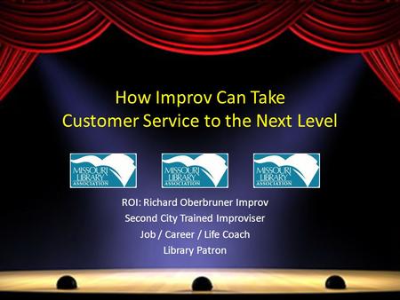 How Improv Can Take Customer Service to the Next Level ROI: Richard Oberbruner Improv Second City Trained Improviser Job / Career / Life Coach Library.