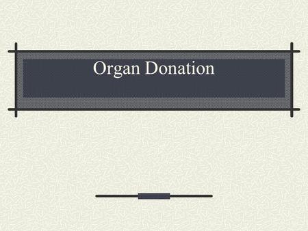 Organ Donation. NATIONAL ORGAN WAITING LIST- - UNOS 10/19/99.