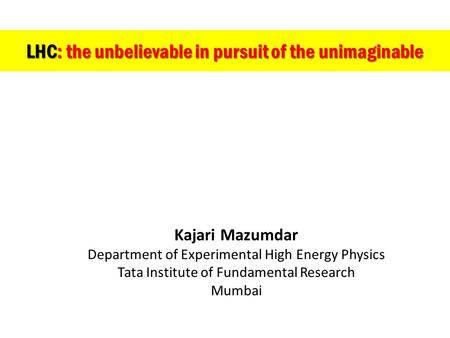 LHC: the unbelievable in pursuit of the unimaginable