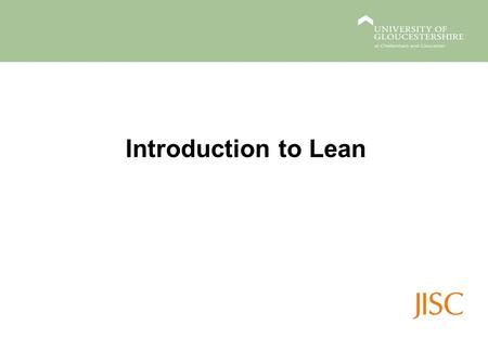 Introduction to Lean. Benefits of Lean Why go Lean? Improvements in: –Customer service –Quality and efficiency –Staff morale –Internal communication and.