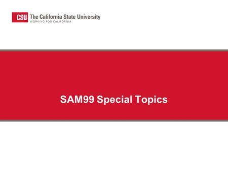 SAM99 Special Topics. 2 Topics Some transactions require very specific instructions for SAM99 reporting. Periodically, topics will be added to this presentation.
