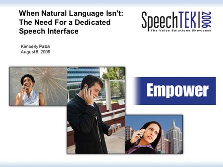 When Natural Language Isn't: The Need For a Dedicated Speech Interface Kimberly Patch August 8, 2006.