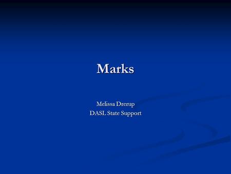 Marks Melissa Drerup DASL State Support. Topics 1. Automatic Marks. 2. Calculating GPAs. 3. Troubleshooting why students aren’t getting a GPA. 4. Troubleshooting.
