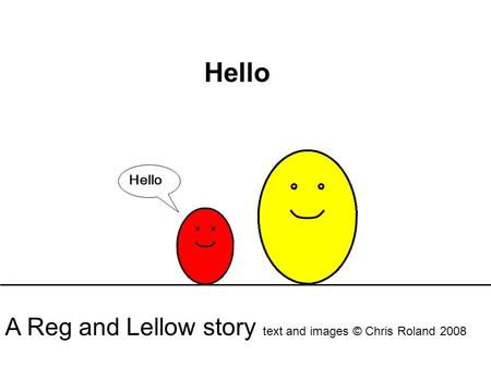 Hello A Reg and Lellow story text and images © Chris Roland 2008.