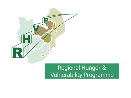 Regional Hunger & Vulnerability Programme. RHVP context  Growing caseload of chronically vulnerable to hunger.  Continued reliance on short term responses.